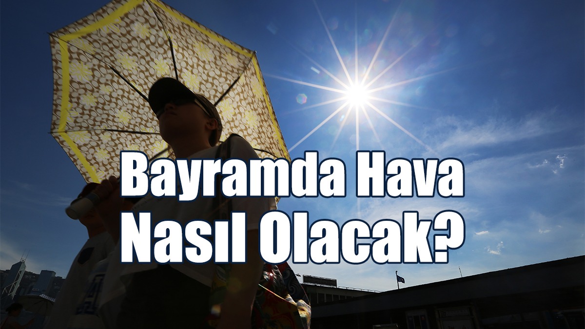 Bayramda Hava Nasıl Olacak?