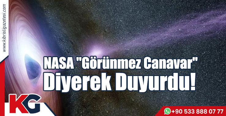 NASA "Görünmez Canavar" Diyerek Duyurdu!