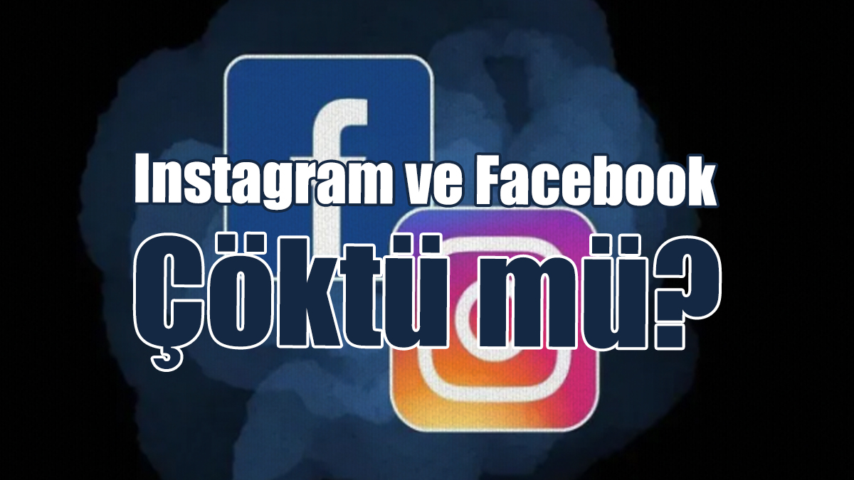 Instagram ve Facebook Çöktü mü?