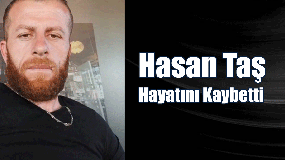 Hasan Taş Hayatını Kaybetti