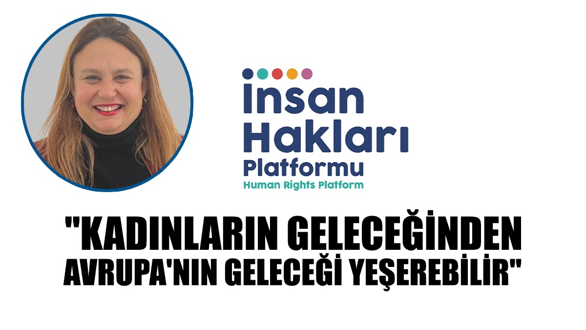 İnsan Hakları Platformu, Avrupa'nın, Kadın ve LGBTI+ Haklarına Yönelik Yasama Projesine Destek Çağrısı Yaptı