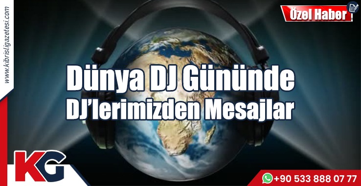 Dünya DJ Gününde DJ’lerimizden Mesajlar