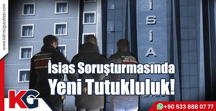 İsias Soruşturmasında Yeni Tutukluluk!