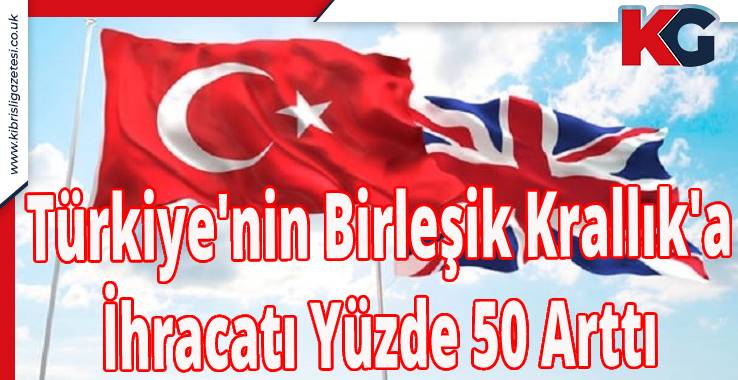 Türkiye'nin Birleşik Krallık'a İhracatı Yüzde 50 Arttı