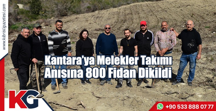 Kantara’ya Melekler Takımı Anısına 800 Fidan Dikildi