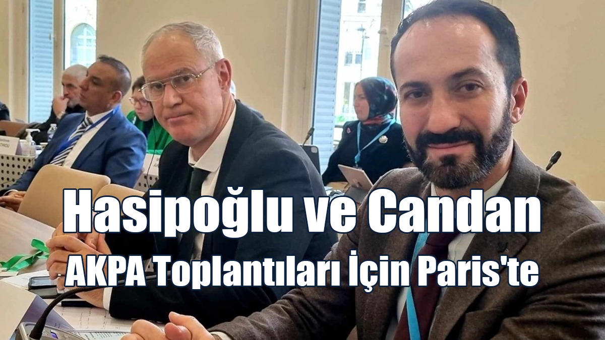 Hasipoğlu ve Candan AKPA Toplantıları İçin Paris'te