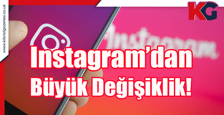 Instagram’dan Büyük Değişiklik!
