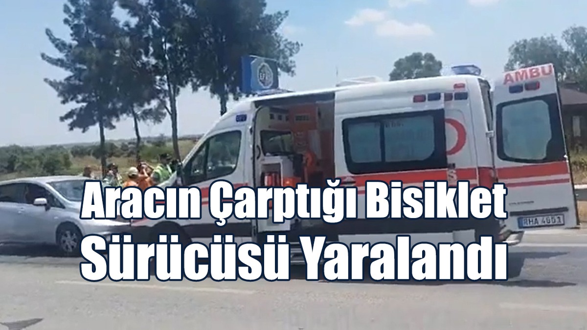 Aracın Çarptığı Bisiklet Sürücüsü Yaralandı