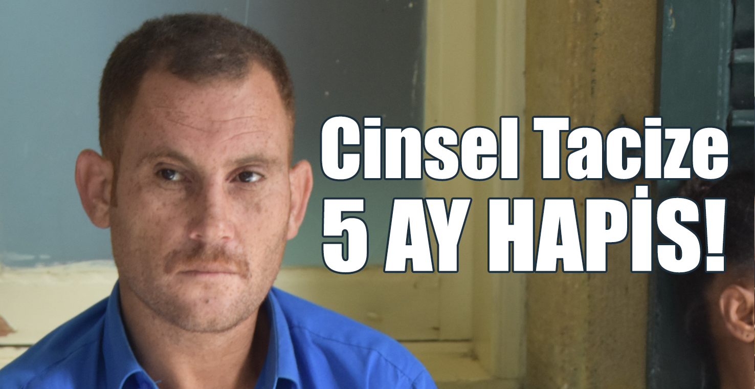 Cinsel Tacize 5 Ay Hapis!