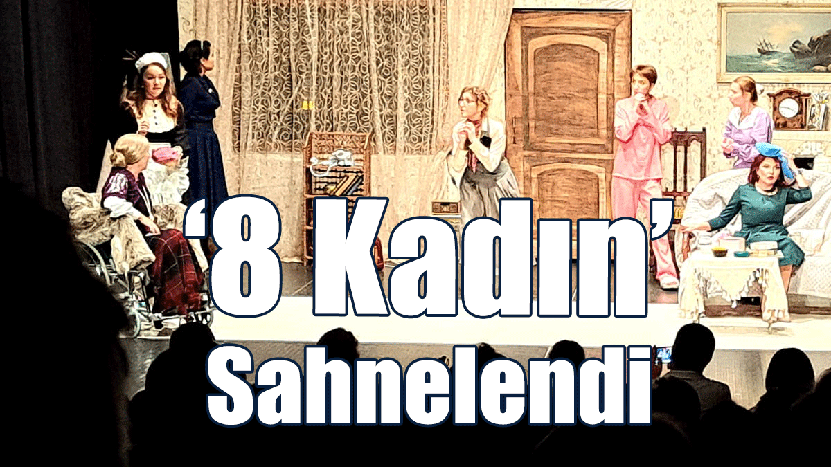 ‘8 Kadın’ Sahnelendi