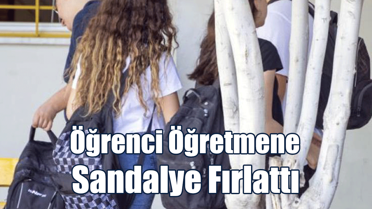 Öğrenci Öğretmene Sandalye Fırlattı