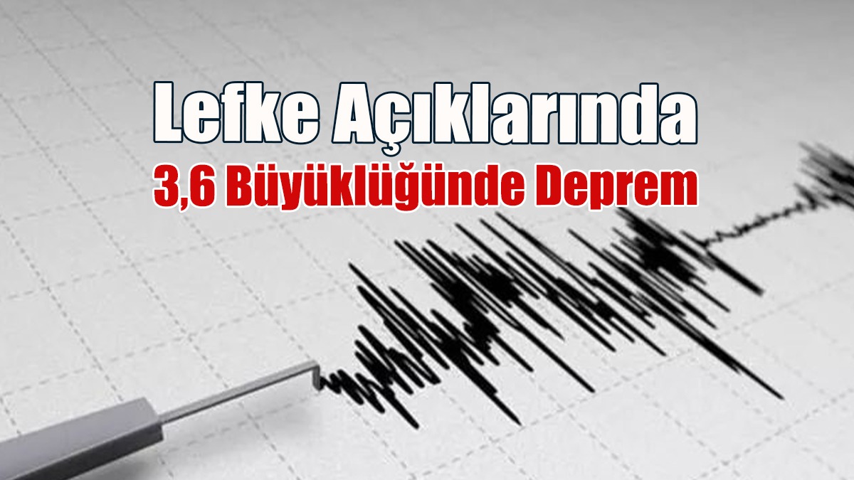 Lefke Açıklarında 3,6 Büyüklüğünde Deprem