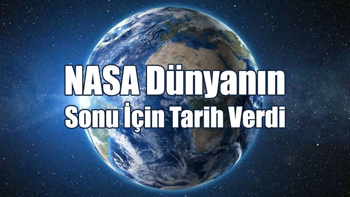 NASA Dünyanın Sonu İçin Tarih Verdi