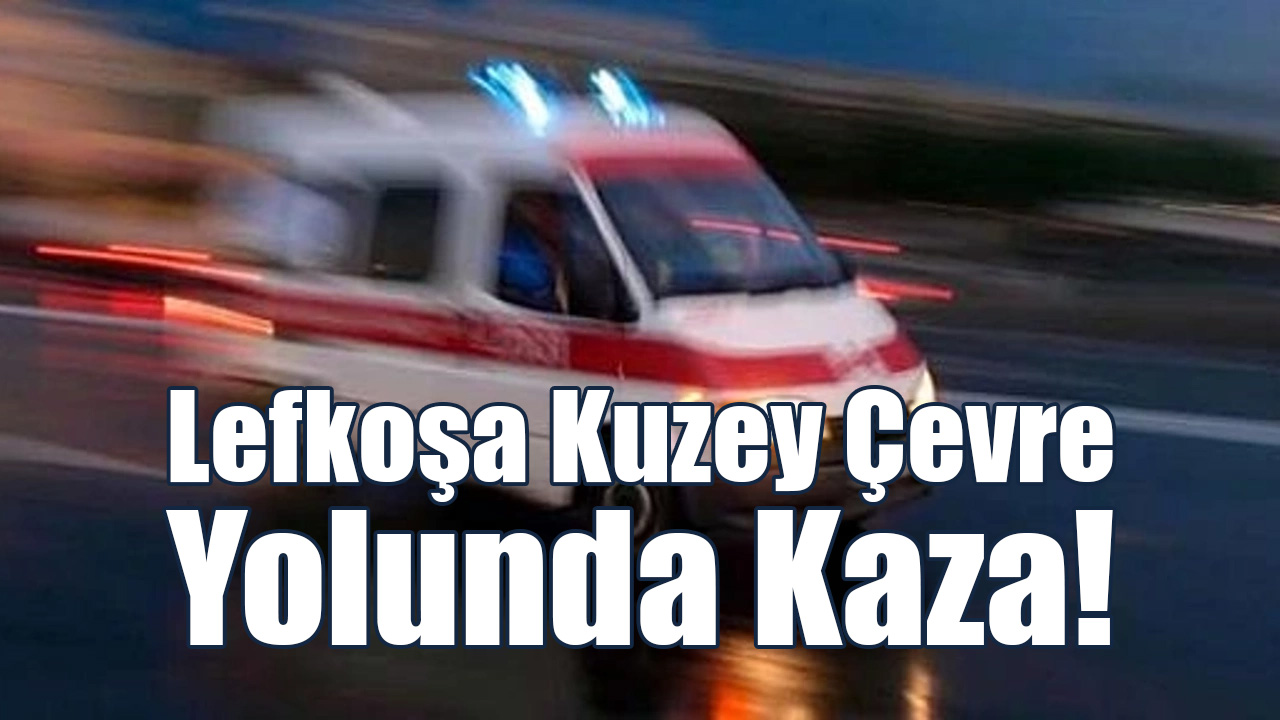 Lefkoşa Kuzey Çevre Yolunda Kaza!