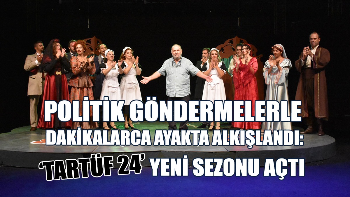 'Tartüf 24’, Dakikalarca Ayakta Alkışlandı