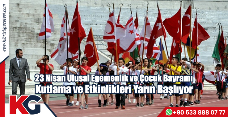 23 Nisan Ulusal Egemenlik ve Çocuk Bayramı Kutlama ve Etkinlikleri Yarın Başlıyor