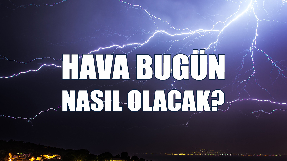 Hava Bugün Nasıl Olacak?