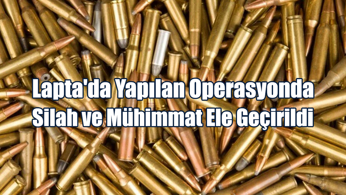 Lapta'da Yapılan Operasyonda Silah ve Mühimmat Ele Geçirildi
