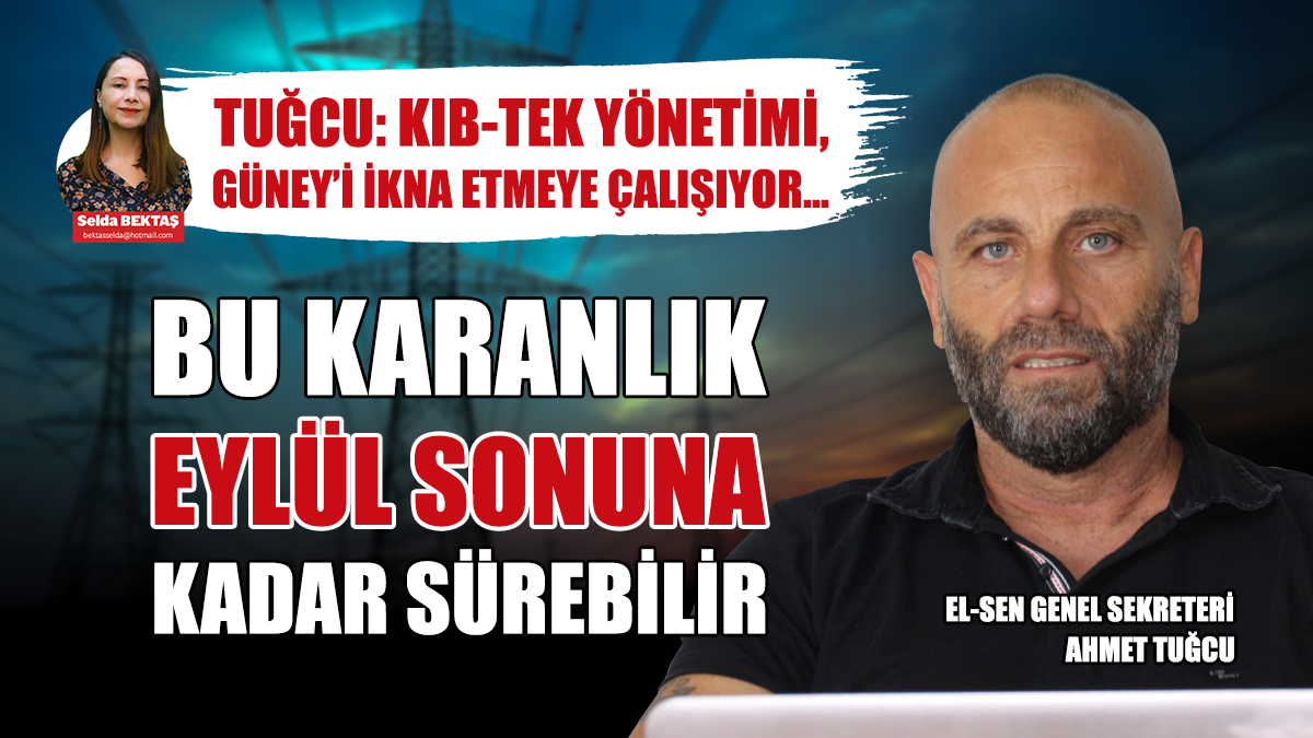Tuğcu: Bu ‘Karanlık’ Eylül Sonuna Kadar Sürebilir