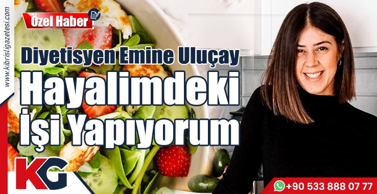 Diyetisyen Emine Uluçay: Hayalimdeki İşi Yapıyorum