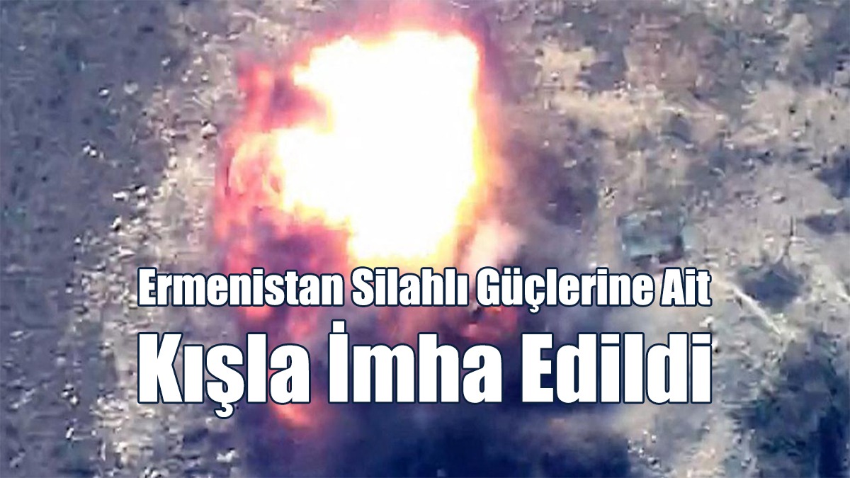 Ermenistan Silahlı Güçlerine Ait Kışla İmha Edildi