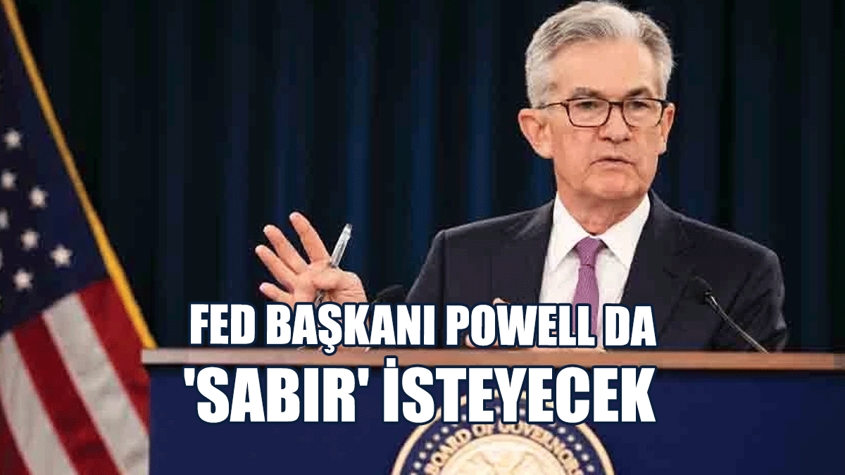 Fed Başkanı Powell da 'Sabır' İsteyecek