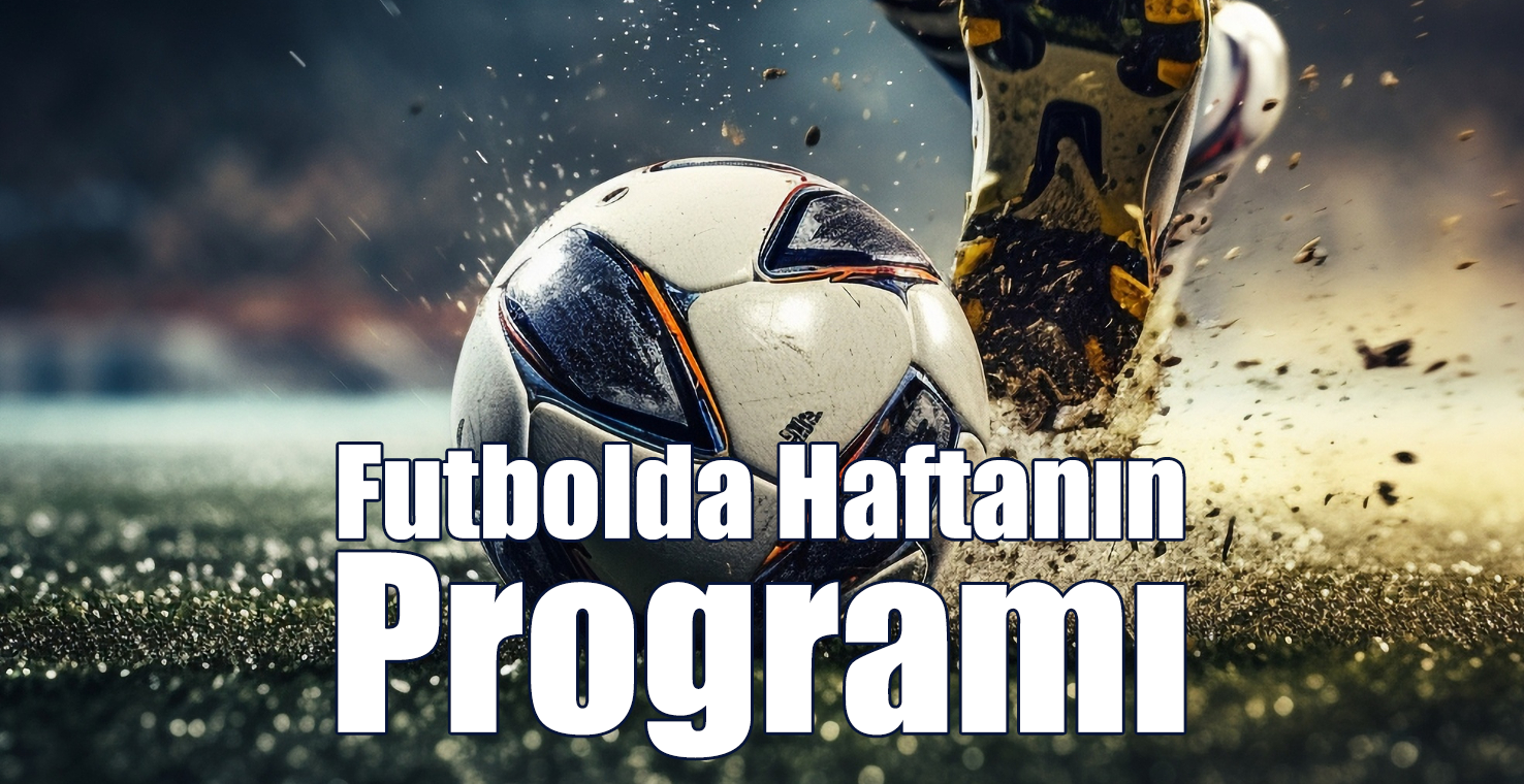 Futbolda Haftanın Programı