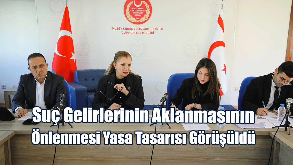 Suç Gelirlerinin Aklanmasının Önlenmesi Yasa Tasarısı Görüşüldü