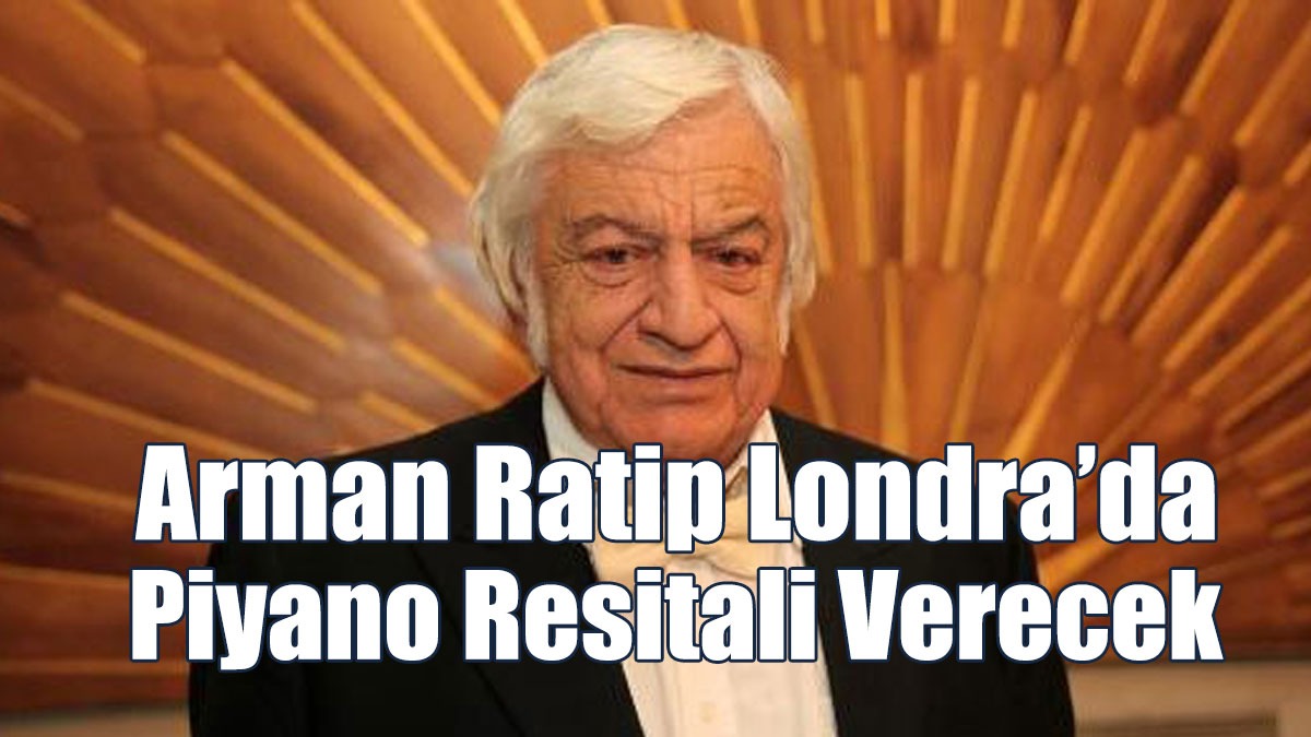 Arman Ratip Londra’da Piyano Resitali Verecek