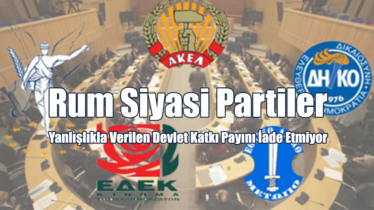 Rum Siyasi Partiler Yanlışlıkla Verilen Devlet Katkı Payını İade Etmiyor