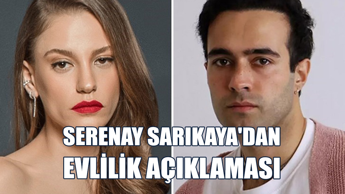 Serenay Sarıkaya'dan Evlilik Açıklaması