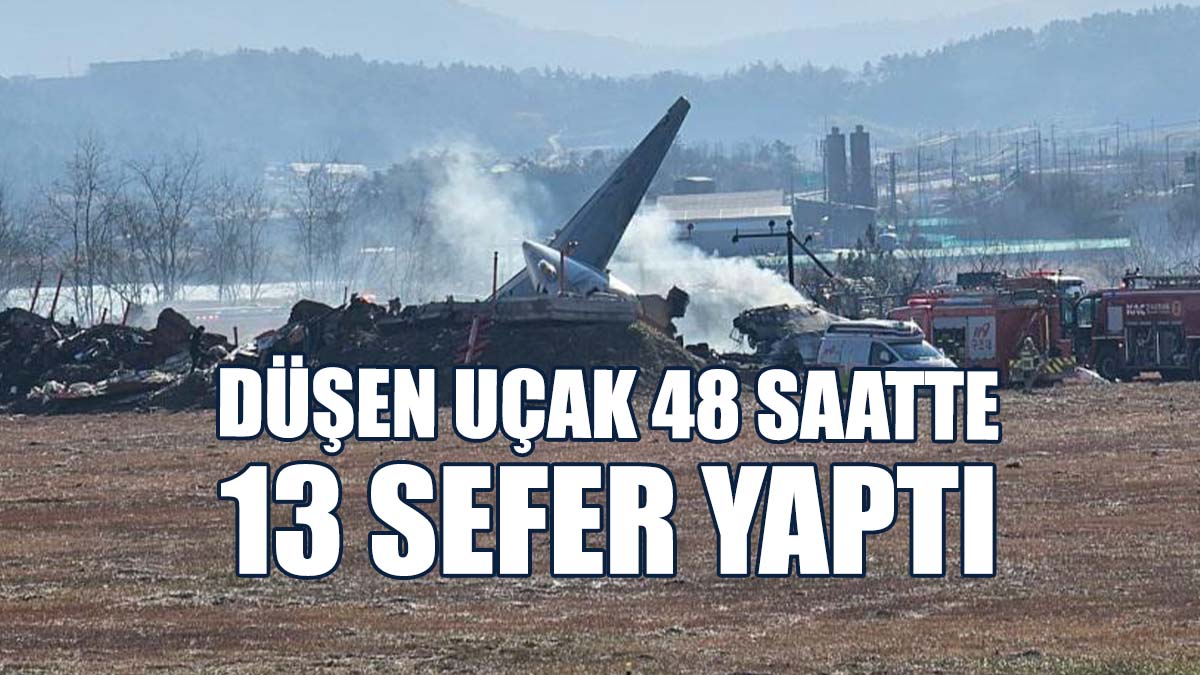 179 Kişinin Öldüğü Uçağın Son 48 Saatte 13 Sefer Yaptığı Belirlendi
