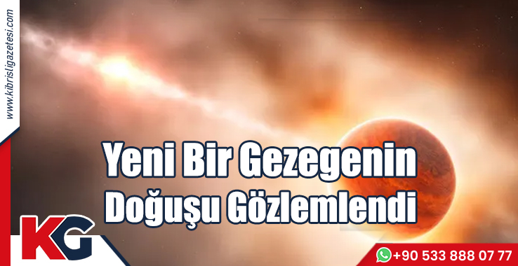 Yeni Bir Gezegenin Doğuşu Gözlemlendi