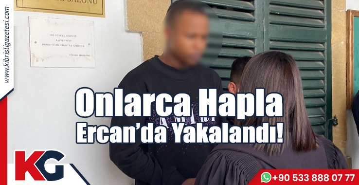 Onlarca Hapla Ercan’da Yakalandı!