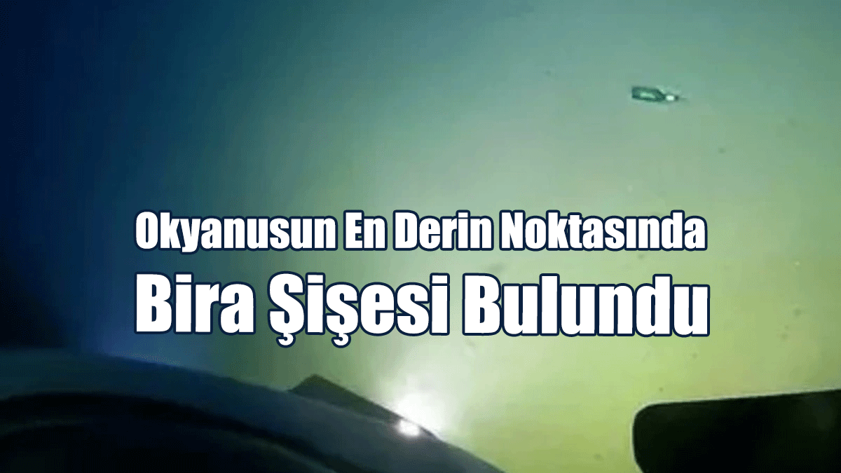 Okyanusun En Derin Noktasında Bira Şişesi Bulundu