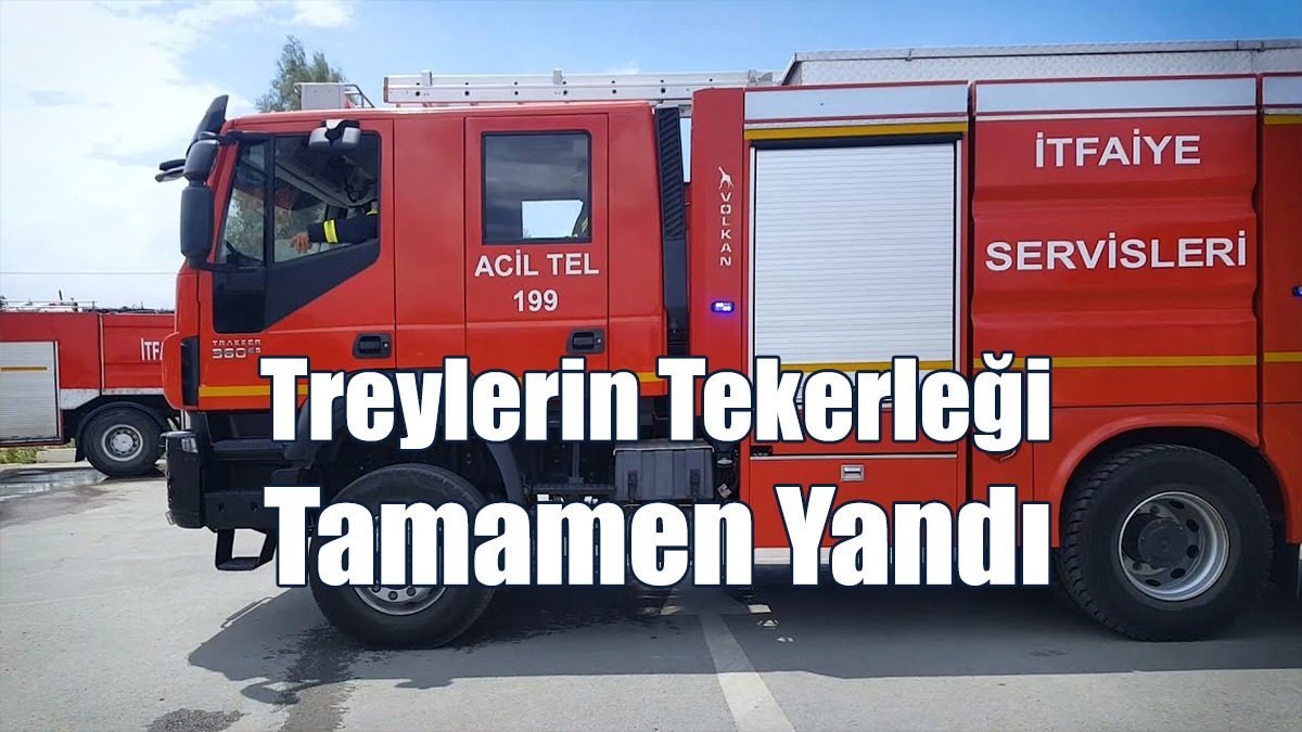 Treylerin Tekerleği Tamamen Yandı