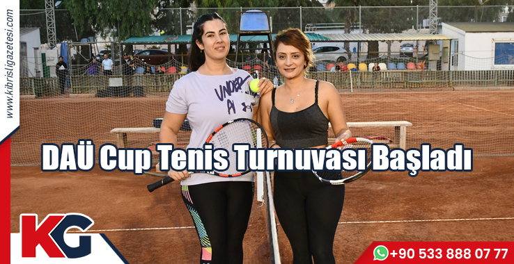 DAÜ Cup Tenis Turnuvası Başladı