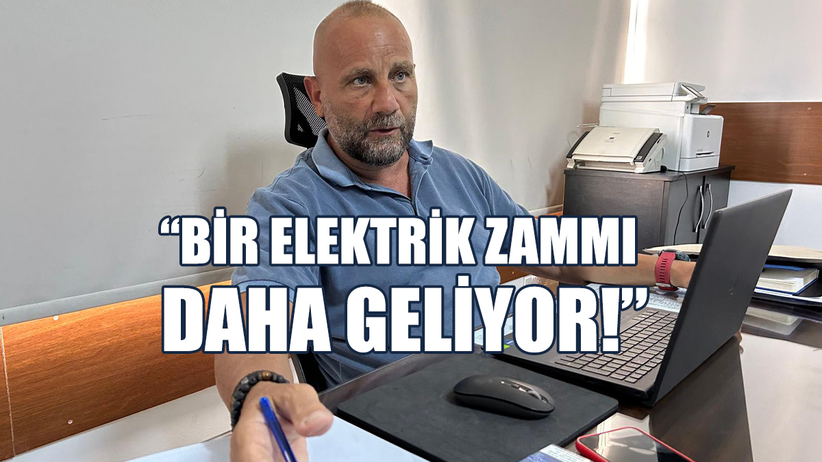 Ahmet Tuğcu: Bir Elektrik Zammı Daha Geliyor!