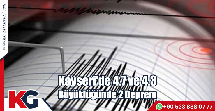 Kayseri'de 4.7 ve 4.3 Büyüklüğünde 2 Deprem