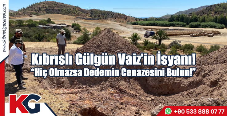 Kıbrıslı Gülgün Vaiz’in İsyanı! "Hiç Olmazsa Dedemin Cenazesini Bulun!"