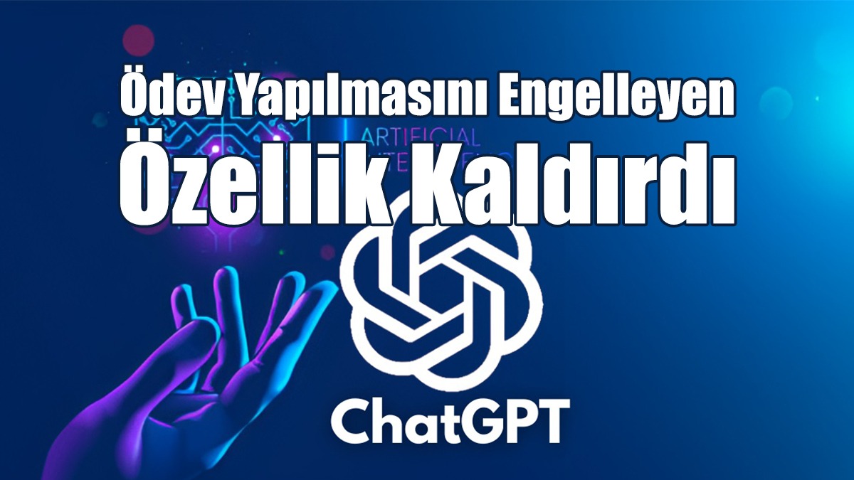 ChatGPT, Ödev Yapılmasını Engelleyen Özelliği Kaldırdı