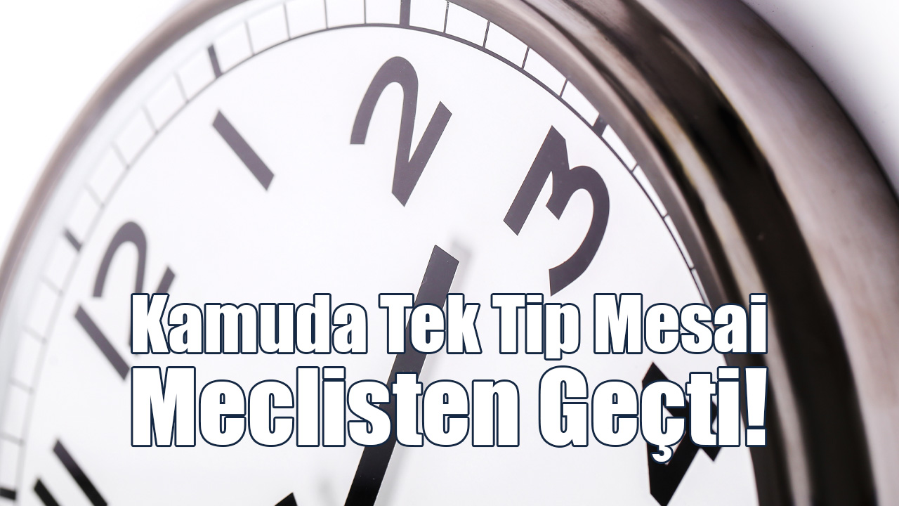 "Kamuda Tek Tip Mesai" Meclisten Geçti