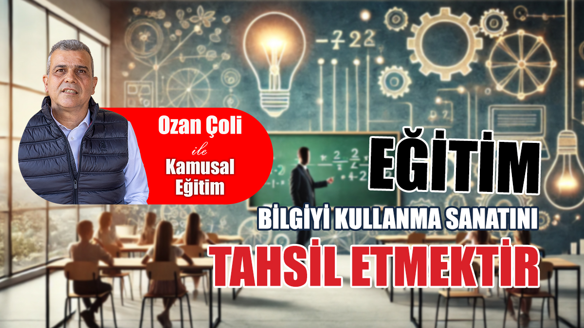 Eğitim, Bilgiyi Kullanma Sanatını Tahsil Etmektir