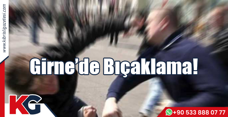 Girne’de Bıçaklama!
