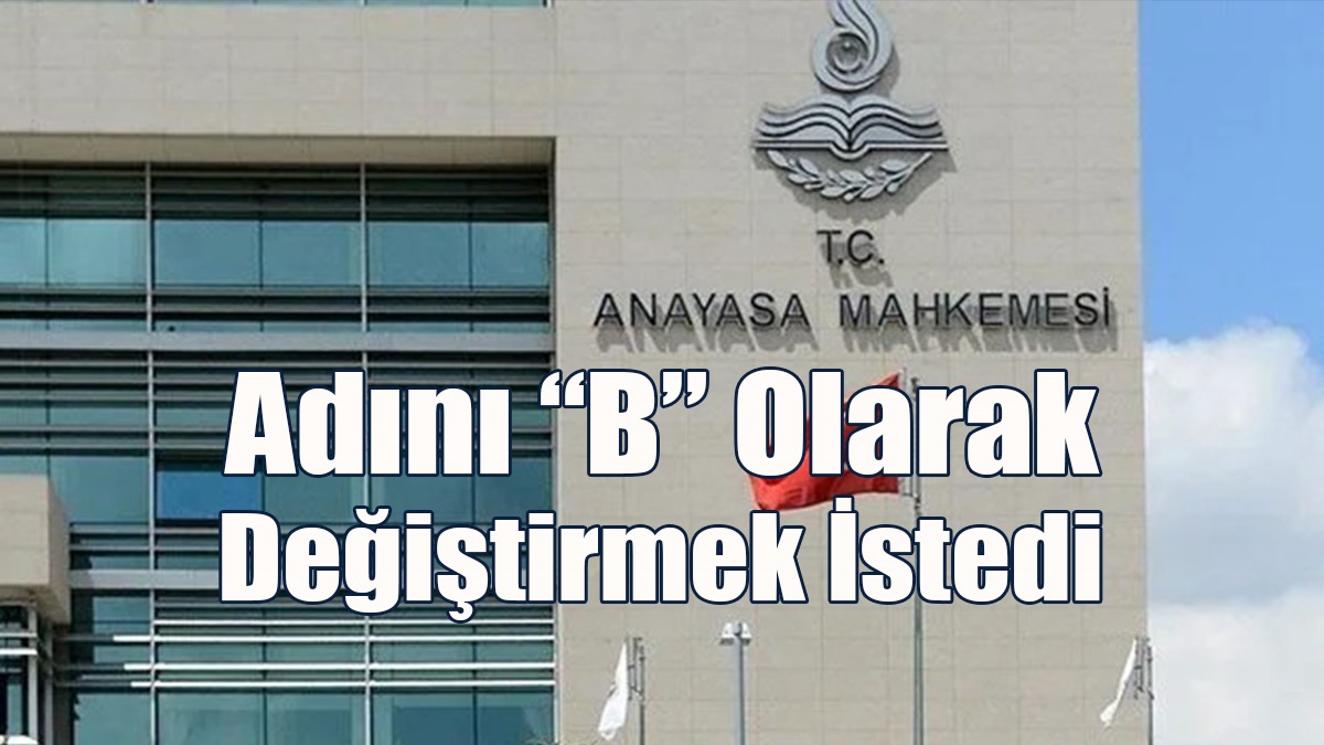 Adını “B” Olarak Değiştirmek İstedi