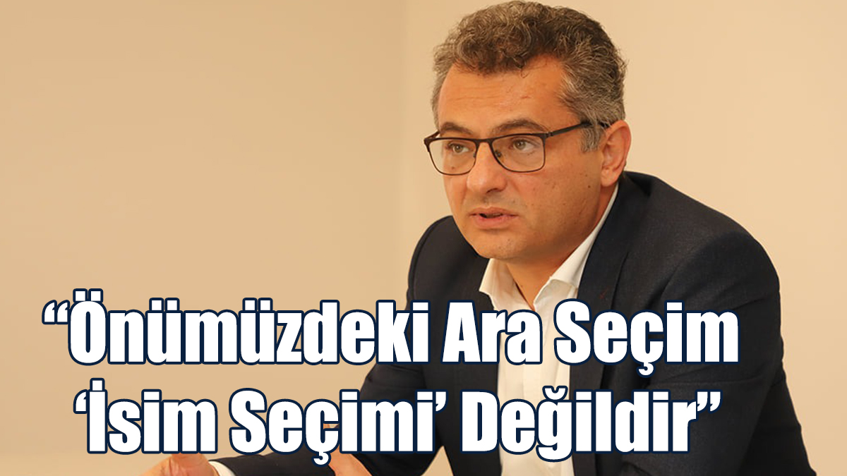“Önümüzdeki Ara Seçimler ‘İsim Seçimi’ Değildir”