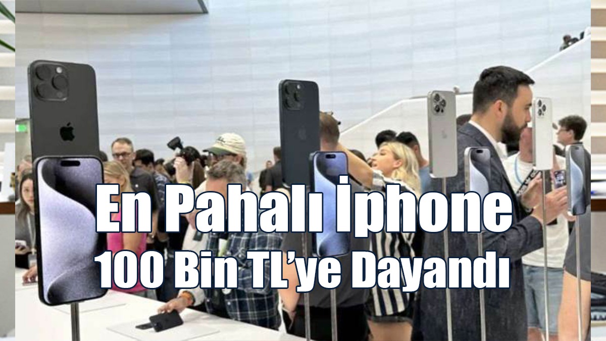 Apple Ürünlerine Zam Yaptı; En Pahalı İphone 100 Bin Tl’ye Dayandı