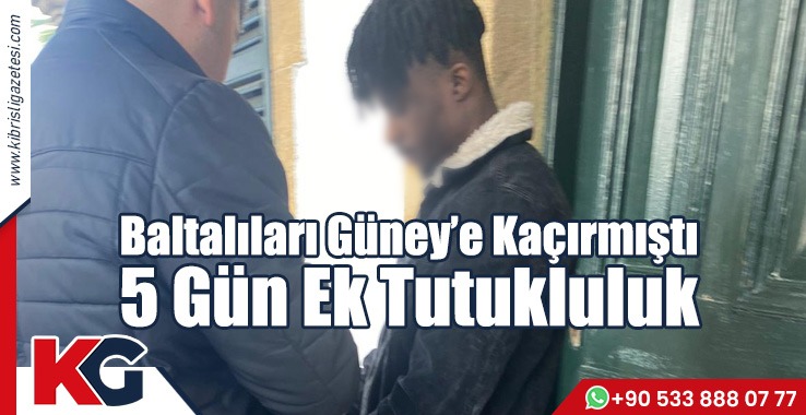 Baltalıları Güney’e Kaçırmıştı: 5 Gün Ek Tutukluluk