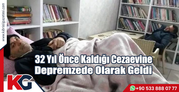 32 Yıl Önce Kaldığı Cezaevine Depremzede Olarak Geldi