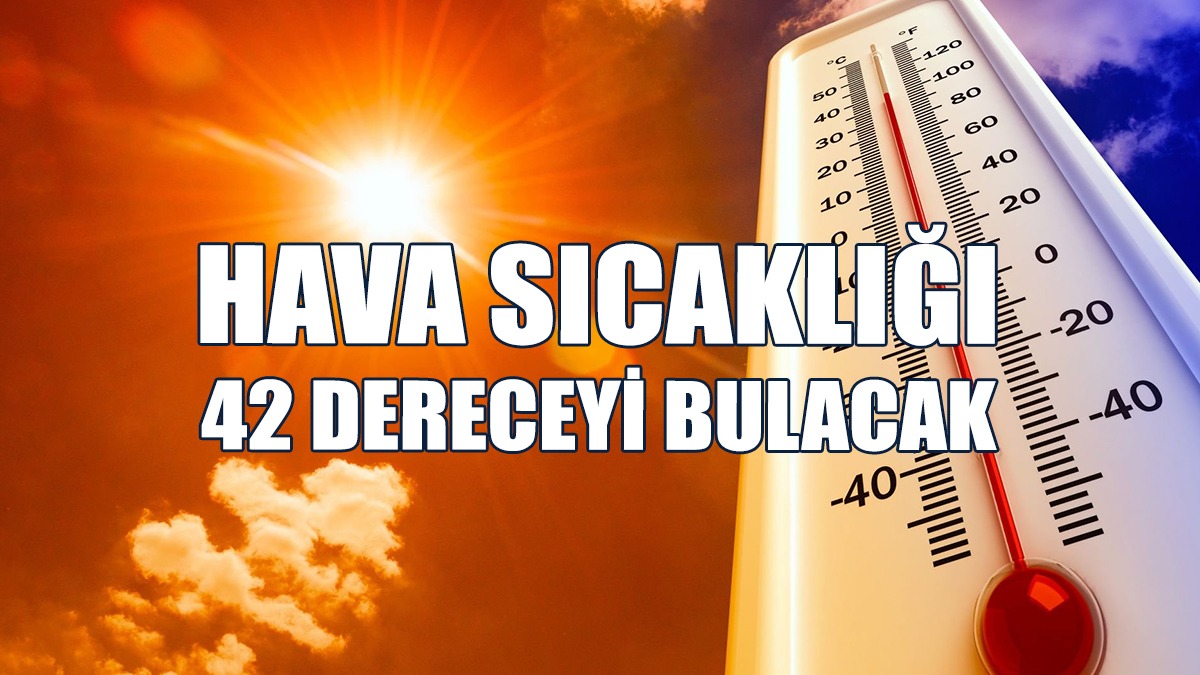 Hava Sıcaklığı İç Kesimlerde 39-42 Dolaylarında Seyredecek